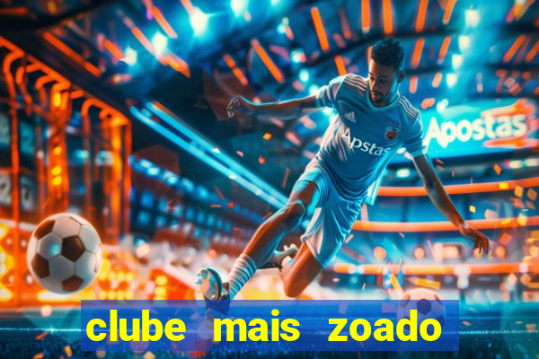 clube mais zoado do mundo